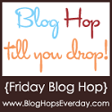 Blog Hops Everyday Friday Blog Hop